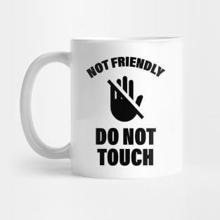 Not Friendly Do Not Touch Funny Saying Friend Mug